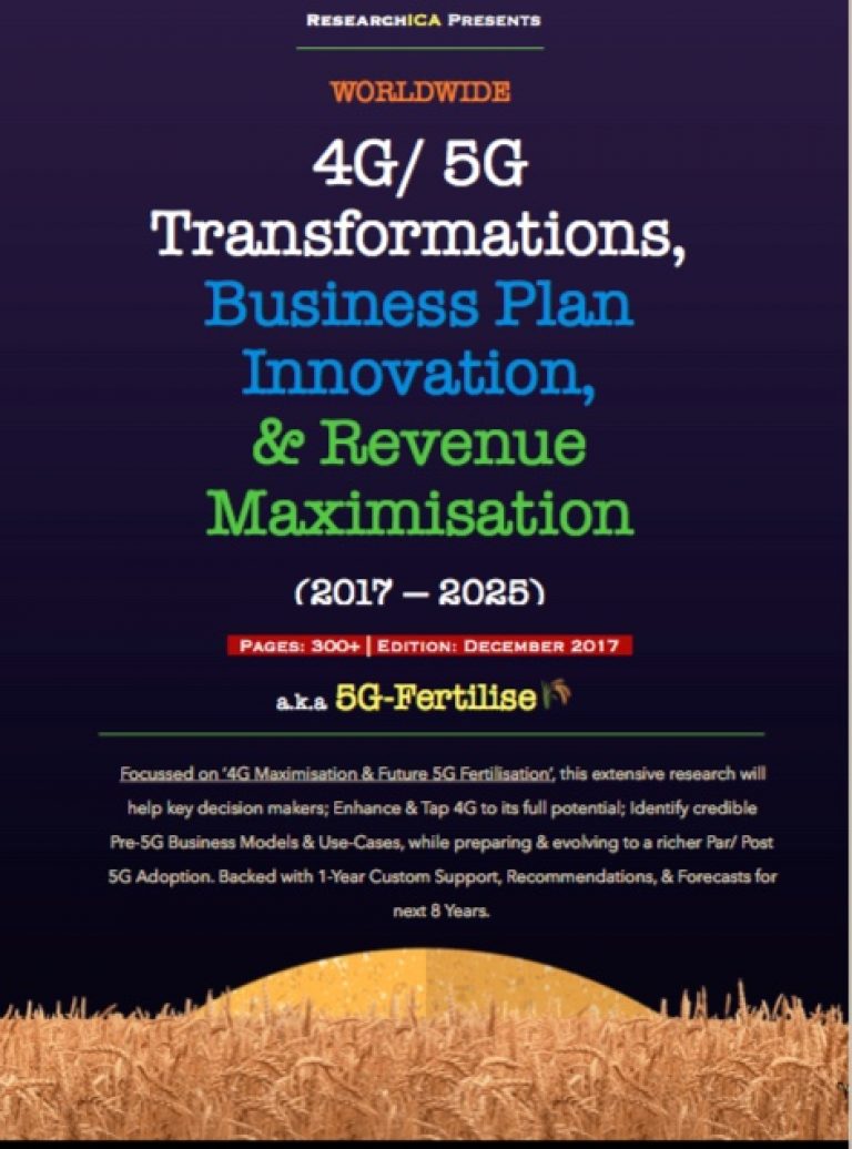 (4G to 5G Research) World 4G/5G Transformations, Business Plan Innovation, and; Revenue Maximisation 2018-2025; By Researchica, Washington DC.