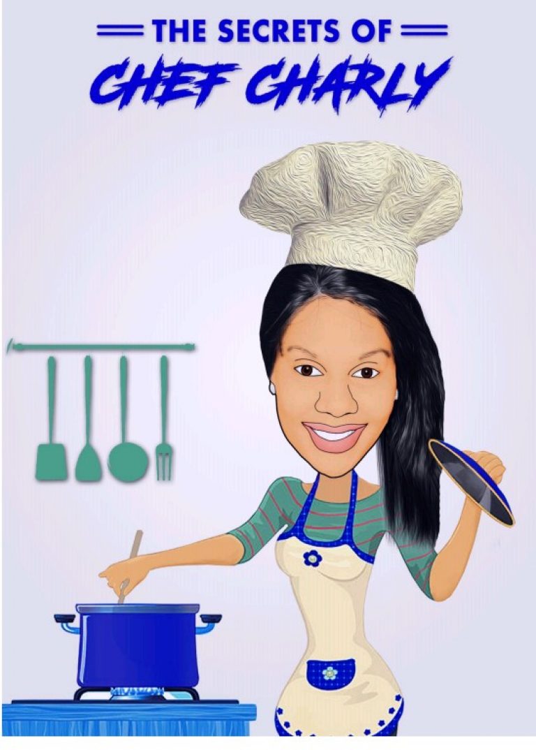 LEARN THE EXCEPTIONAL PRINCIPLES AND ART OF NOURISHMENT IN NEW COOKBOOK; ‘THE SECRETS OF CHEF CHARLY’ BY CHEF CHAROLETTA.