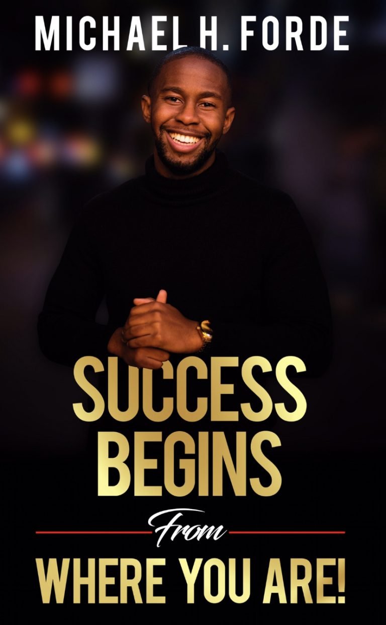 Motivational Speaker Michael H. Forde Releases A New Phenomenal Self-Help Book Titled “Success Begins From Where You Are!”